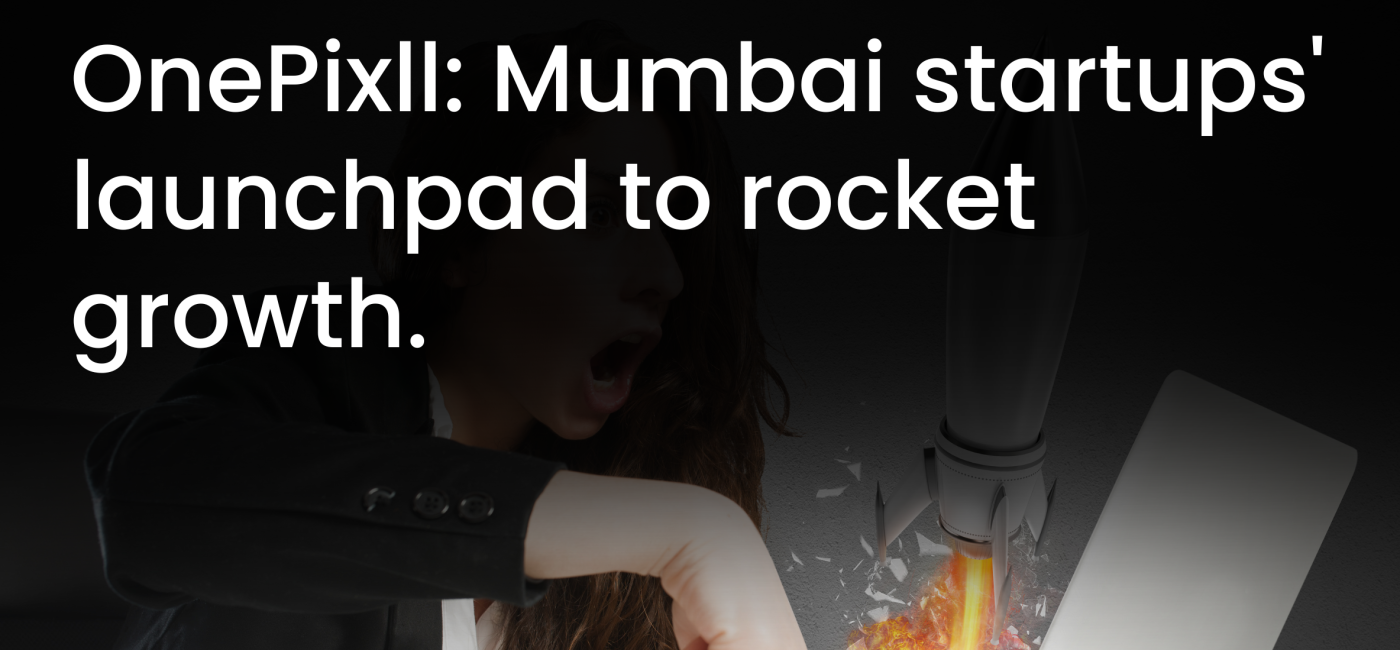 Mumbai Startup Launchpad: OnePixll Designs the Way to Exponential Growth