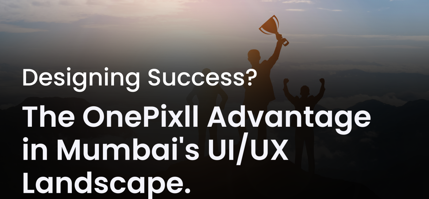 Designing Success? The OnePixll Advantage in Mumbai’s UI/UX Landscape.