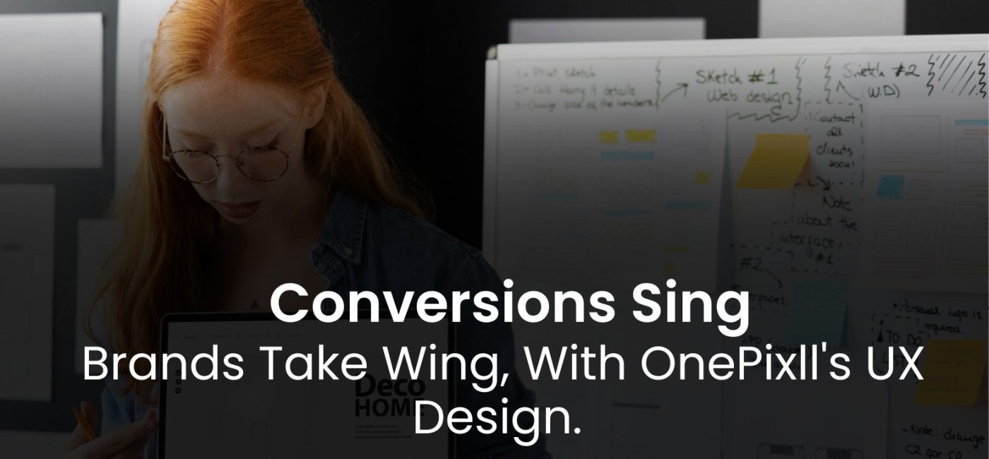 Boost Conversions & Brand Loyalty with OnePixll ! UX Design Agency in Mumbai.