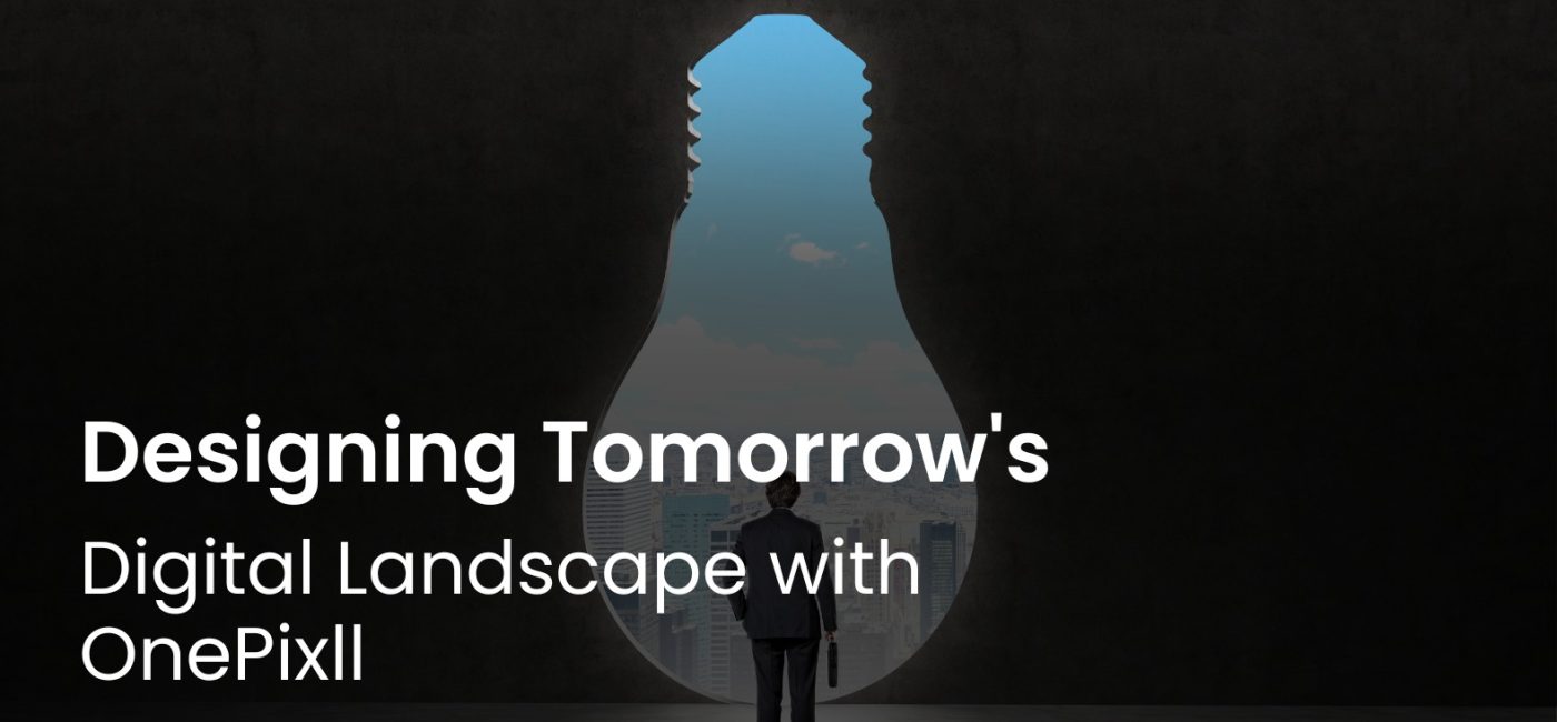 Designing Tomorrow’s Digital Landscape with OnePixll, Your Trusted UI/UX Innovator